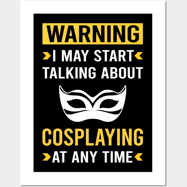 Warning Cosplaying Cosplay Cosplayer Wall Art by Good Day